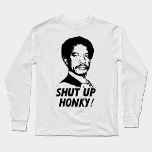 Shut Up Honky! Long Sleeve T-Shirt